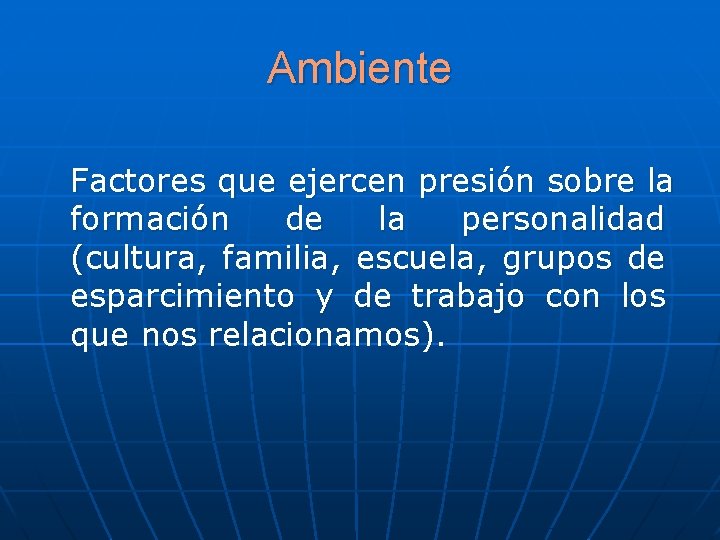 Ambiente Factores que ejercen presión sobre la formación de la personalidad (cultura, familia, escuela, Ambiente Factores que ejercen presión sobre la formación de la personalidad (cultura, familia, escuela,