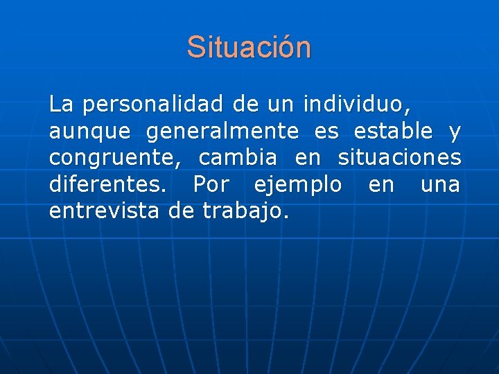 Situación La personalidad de un individuo, aunque generalmente es estable y congruente, cambia en Situación La personalidad de un individuo, aunque generalmente es estable y congruente, cambia en