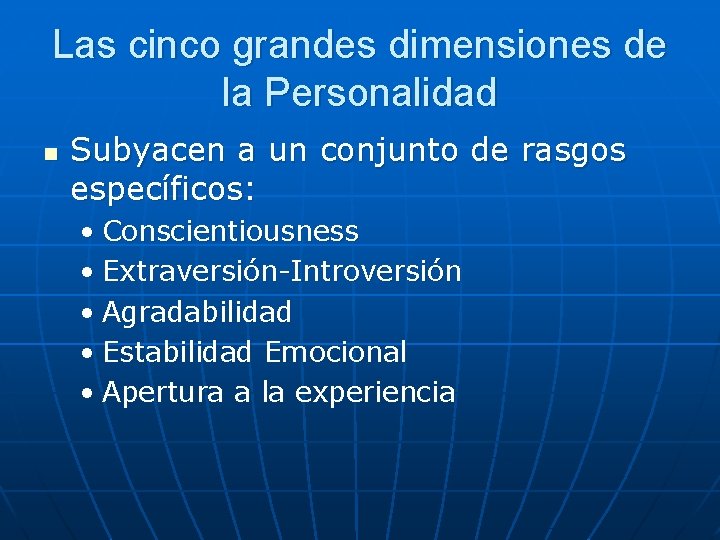 Las cinco grandes dimensiones de la Personalidad n Subyacen a un conjunto de rasgos Las cinco grandes dimensiones de la Personalidad n Subyacen a un conjunto de rasgos