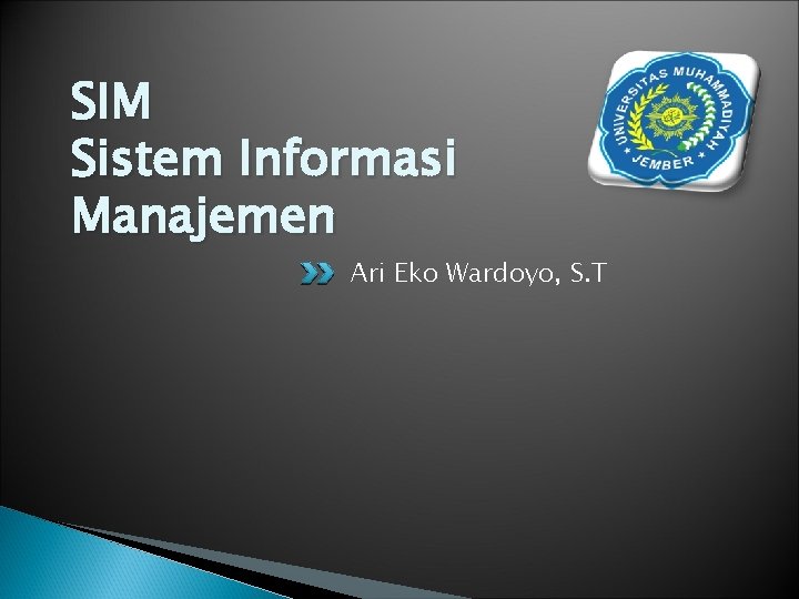 SIM Sistem Informasi Manajemen Ari Eko Wardoyo, S. T 