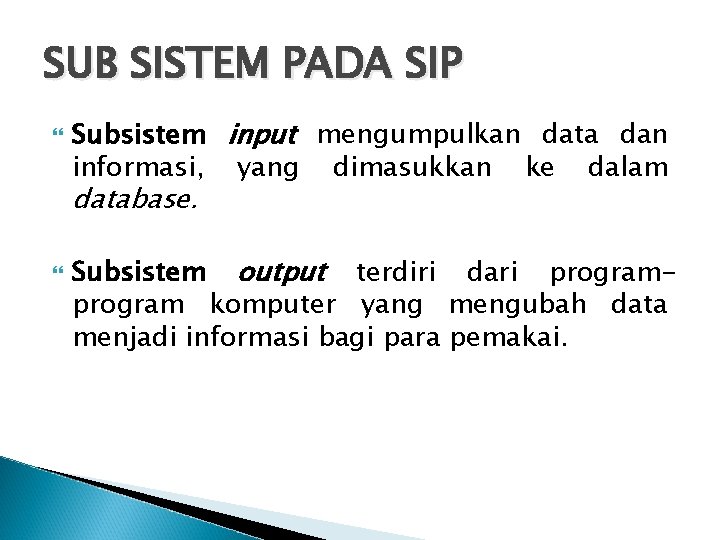 SUB SISTEM PADA SIP Subsistem input mengumpulkan data dan informasi, yang dimasukkan ke dalam