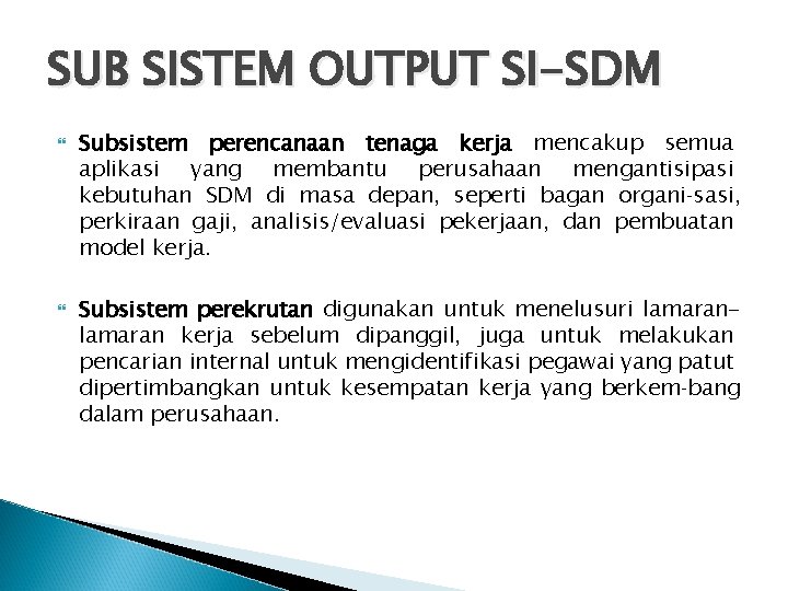 SUB SISTEM OUTPUT SI-SDM Subsistem perencanaan tenaga kerja mencakup semua aplikasi yang membantu perusahaan