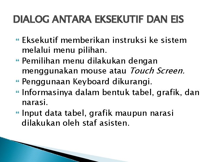 DIALOG ANTARA EKSEKUTIF DAN EIS Eksekutif memberikan instruksi ke sistem melalui menu pilihan. Pemilihan