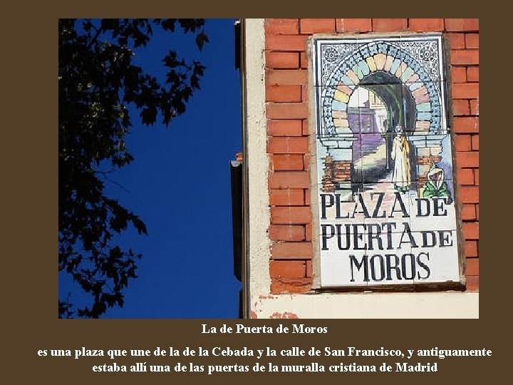 La de Puerta de Moros es una plaza que une de la Cebada y