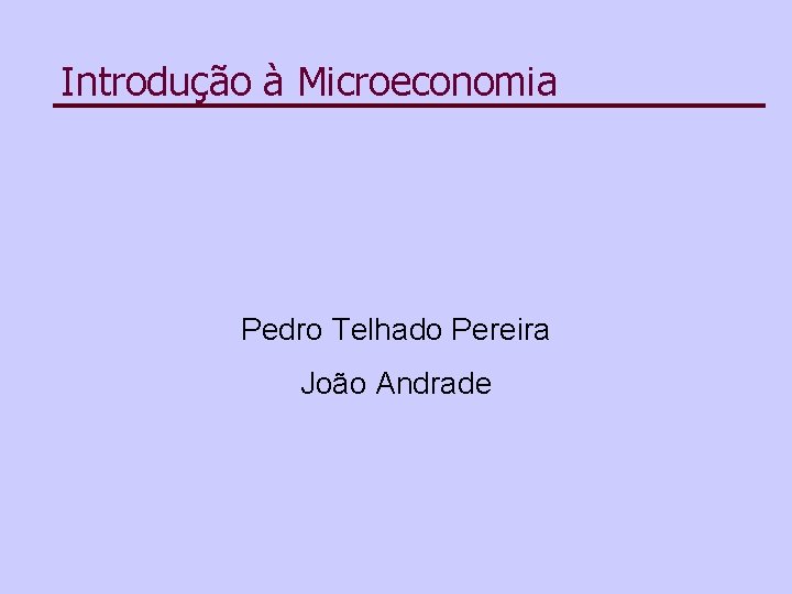 Introdução à Microeconomia Pedro Telhado Pereira João Andrade 