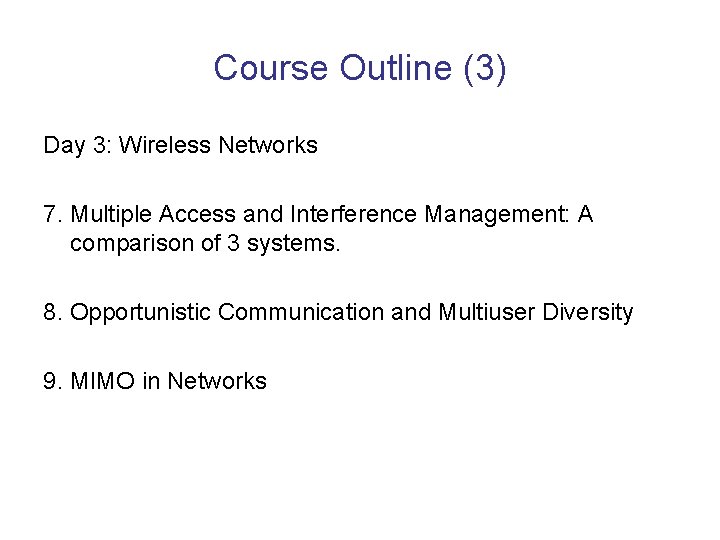 Course Outline (3) Day 3: Wireless Networks 7. Multiple Access and Interference Management: A