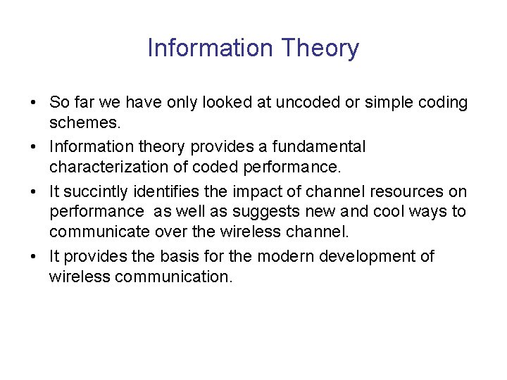 Information Theory • So far we have only looked at uncoded or simple coding
