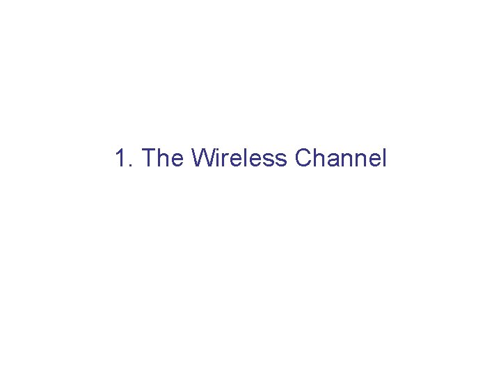 1. The Wireless Channel 