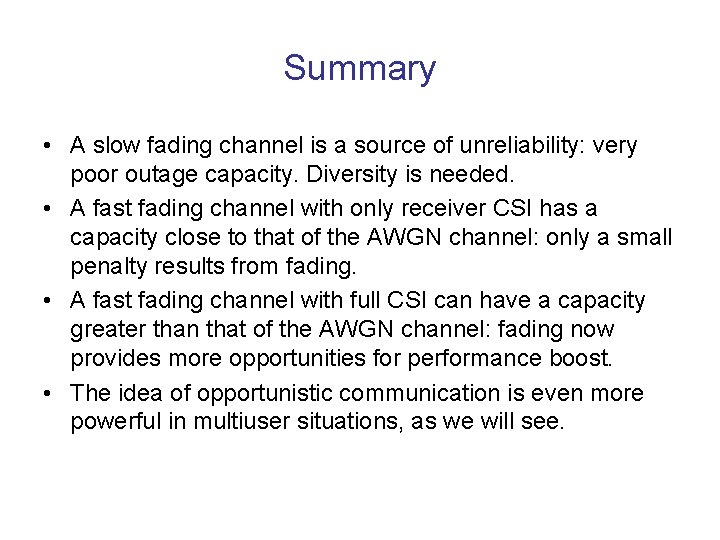 Summary • A slow fading channel is a source of unreliability: very poor outage