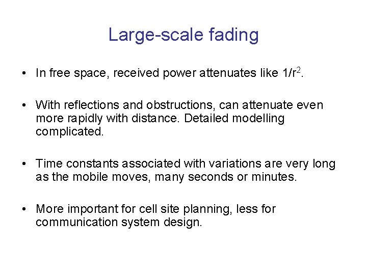 Large-scale fading • In free space, received power attenuates like 1/r 2. • With