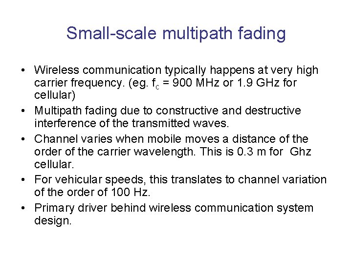 Small-scale multipath fading • Wireless communication typically happens at very high carrier frequency. (eg.
