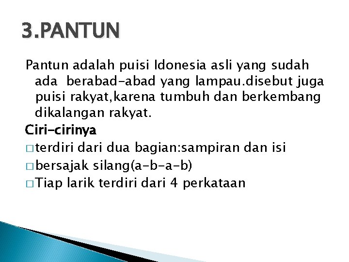 3. PANTUN Pantun adalah puisi Idonesia asli yang sudah ada berabad-abad yang lampau. disebut