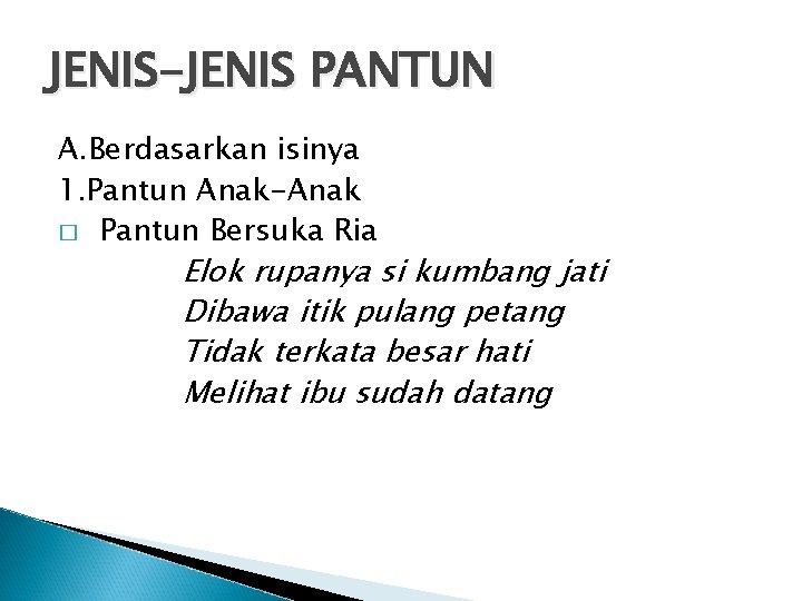 JENIS-JENIS PANTUN A. Berdasarkan isinya 1. Pantun Anak-Anak � Pantun Bersuka Ria Elok rupanya