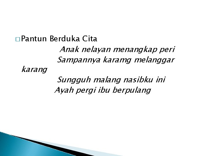 � Pantun karang Berduka Cita Anak nelayan menangkap peri Sampannya karamg melanggar Sungguh malang