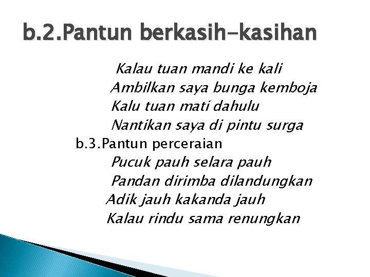 b. 2. Pantun berkasih-kasihan Kalau tuan mandi ke kali Ambilkan saya bunga kemboja Kalu