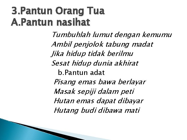 3. Pantun Orang Tua A. Pantun nasihat Tumbuhlah lumut dengan kemumu Ambil penjolok tabung