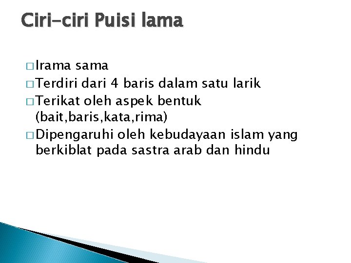 Ciri-ciri Puisi lama � Irama sama � Terdiri dari 4 baris dalam satu larik