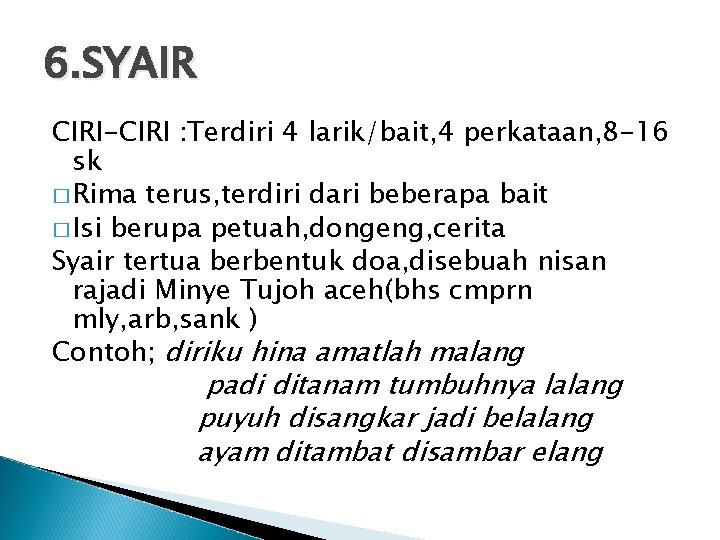 6. SYAIR CIRI-CIRI : Terdiri 4 larik/bait, 4 perkataan, 8 -16 sk � Rima