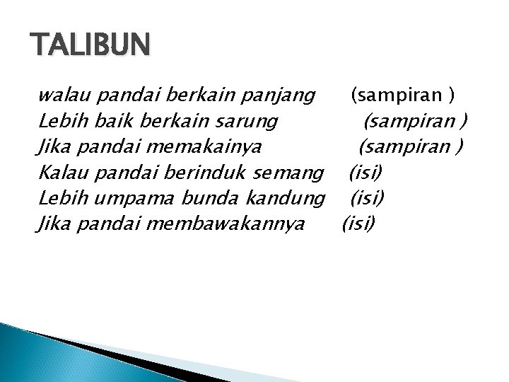 TALIBUN walau pandai berkain panjang (sampiran ) Lebih baik berkain sarung (sampiran ) Jika