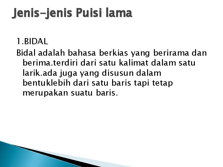 Jenis-jenis Puisi lama 1. BIDAL Bidal adalah bahasa berkias yang berirama dan berima. terdiri