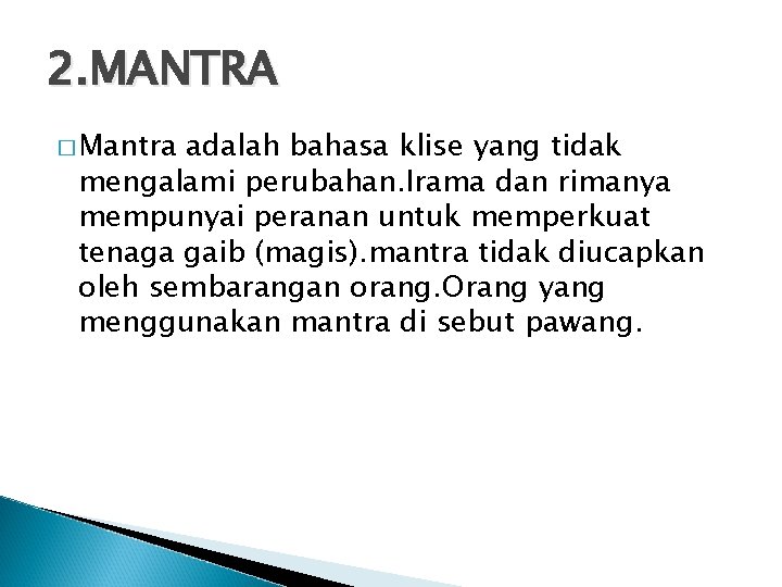 2. MANTRA � Mantra adalah bahasa klise yang tidak mengalami perubahan. Irama dan rimanya