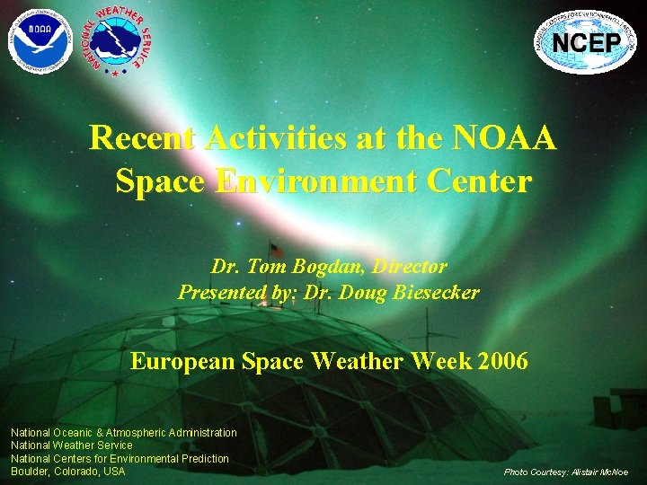 Recent Activities at the NOAA Space Environment Center Dr. Tom Bogdan, Director Presented by: