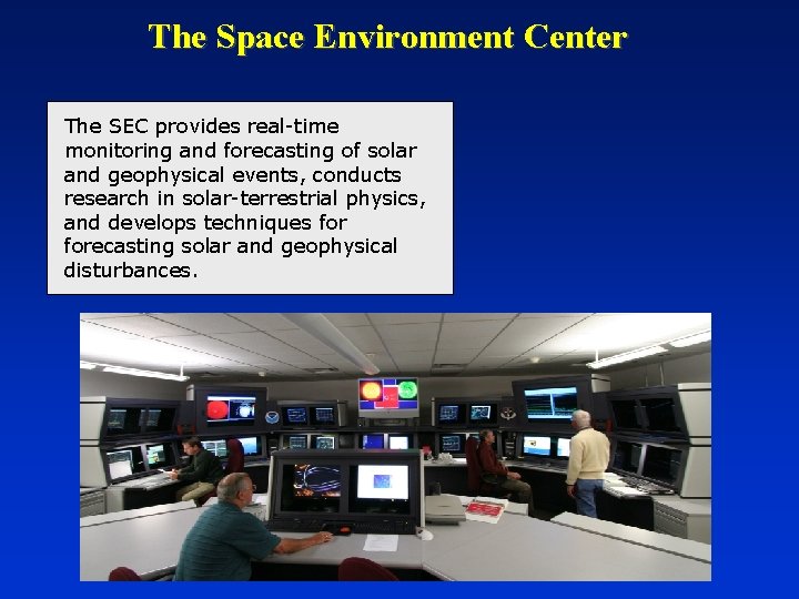 The Space Environment Center The SEC provides real-time monitoring and forecasting of solar and