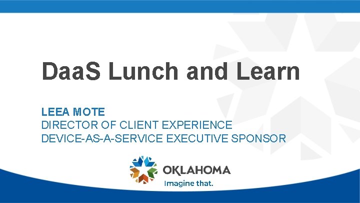 Daa. S Lunch and Learn LEEA MOTE DIRECTOR OF CLIENT EXPERIENCE DEVICE-AS-A-SERVICE EXECUTIVE SPONSOR