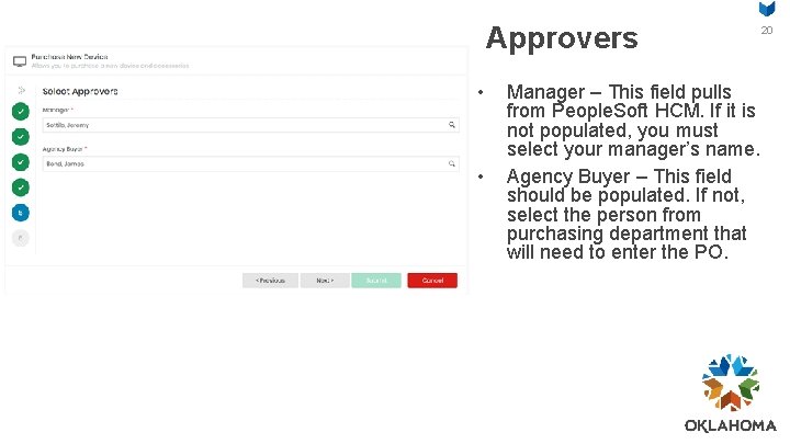 Approvers • • Manager – This field pulls from People. Soft HCM. If it