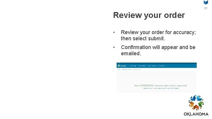 21 Review your order • Review your order for accuracy; then select submit. •