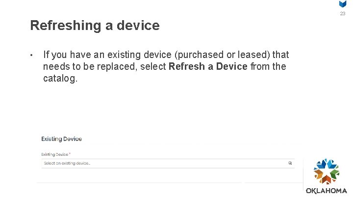 23 Refreshing a device • If you have an existing device (purchased or leased)