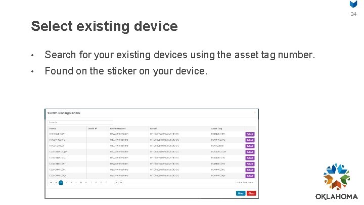 24 Select existing device • Search for your existing devices using the asset tag