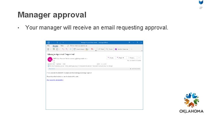 27 Manager approval • Your manager will receive an email requesting approval. 