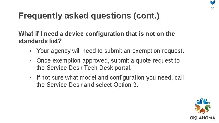 35 Frequently asked questions (cont. ) What if I need a device configuration that