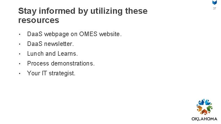 Stay informed by utilizing these resources • Daa. S webpage on OMES website. •