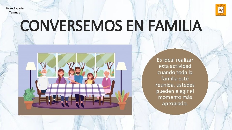 Liceo España Temuco CONVERSEMOS EN FAMILIA Es ideal realizar esta actividad cuando toda la