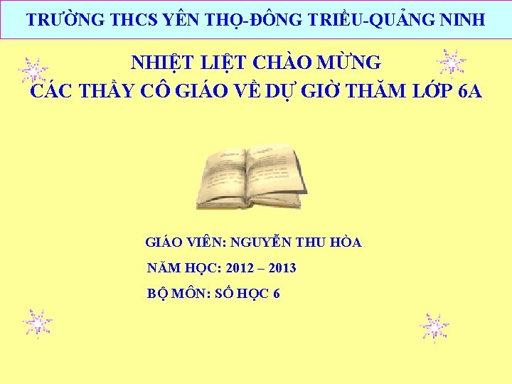 TRƯỜNG THCS YÊN THỌ-ĐÔNG TRIỀU-QUẢNG NINH NHIỆT LIỆT CHÀO MỪNG CÁC THẦY CÔ GIÁO