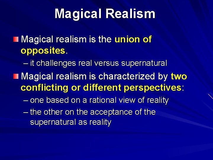 Magical Realism Magical realism is the union of opposites. – it challenges real versus