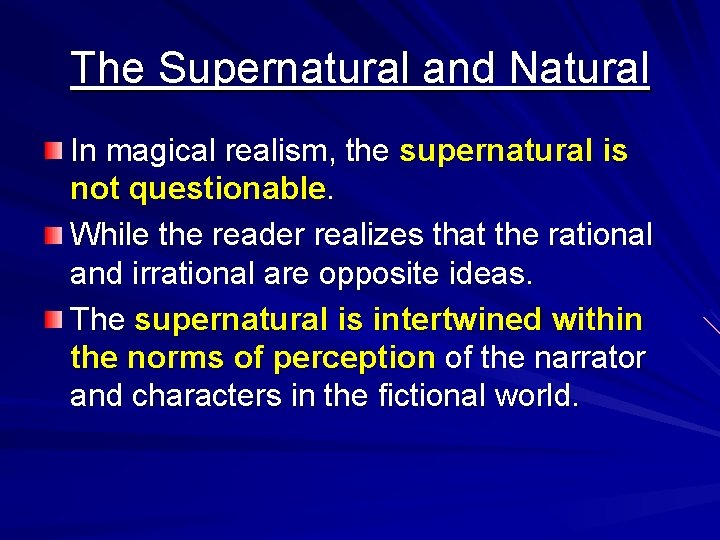The Supernatural and Natural In magical realism, the supernatural is not questionable. While the