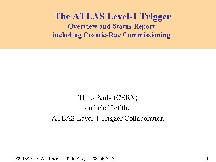 The ATLAS Level-1 Trigger Overview and Status Report including Cosmic-Ray Commissioning Thilo Pauly (CERN)