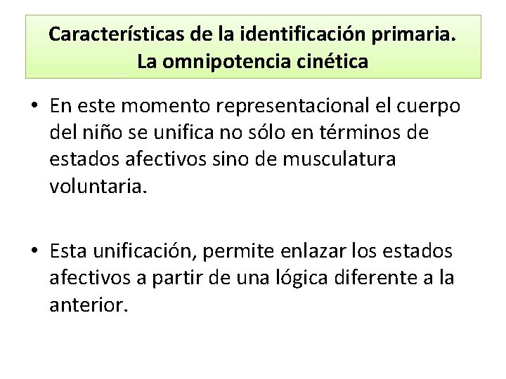 Características de la identificación primaria. La omnipotencia cinética • En este momento representacional el
