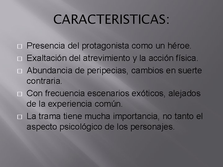 CARACTERISTICAS: � � � Presencia del protagonista como un héroe. Exaltación del atrevimiento y