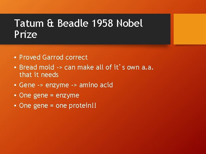 Tatum & Beadle 1958 Nobel Prize • Proved Garrod correct • Bread mold ->
