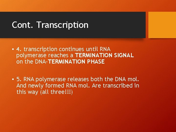 Cont. Transcription • 4. transcription continues until RNA polymerase reaches a TERMINATION SIGNAL on