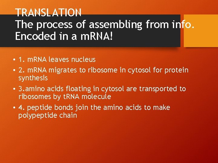 TRANSLATION The process of assembling from info. Encoded in a m. RNA! • 1.