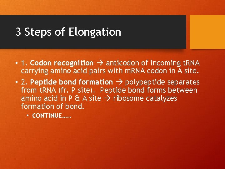 3 Steps of Elongation • 1. Codon recognition anticodon of incoming t. RNA carrying