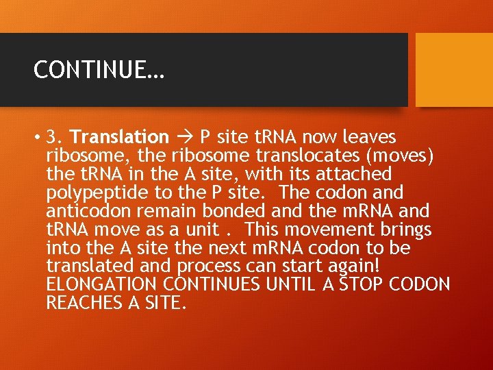 CONTINUE… • 3. Translation P site t. RNA now leaves ribosome, the ribosome translocates