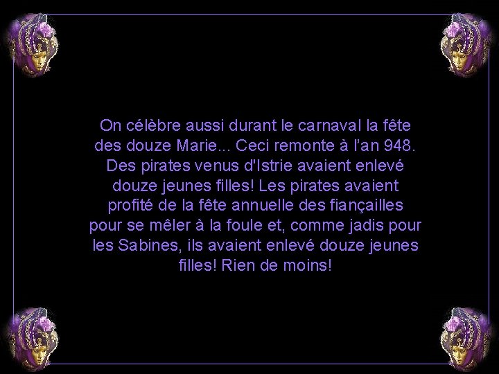 On célèbre aussi durant le carnaval la fête des douze Marie. . . Ceci