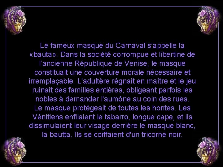 Le fameux masque du Carnaval s’appelle la «bauta» . Dans la société corrompue et