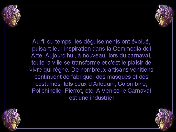 Au fil du temps, les déguisements ont évolué, puisant leur inspiration dans la Commedia